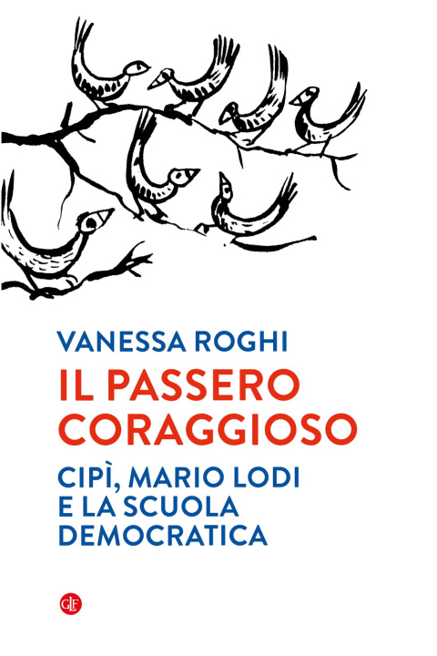 Buch passero coraggioso. «Cipì», Mario Lodi e la scuola democratica Vanessa Roghi