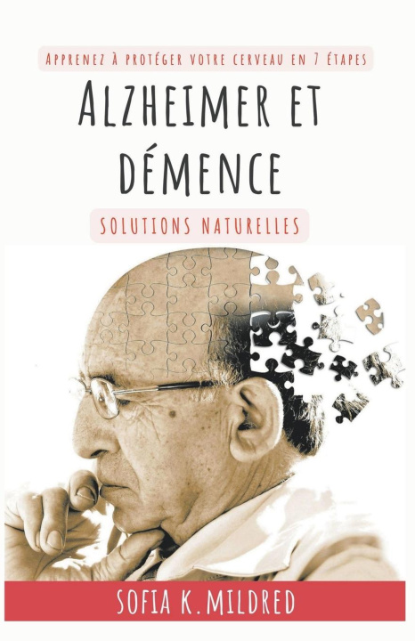 Книга Alzheimer et Demence - Solutions Naturelles - Apprenez a proteger votre cerveau en 7 etapes 