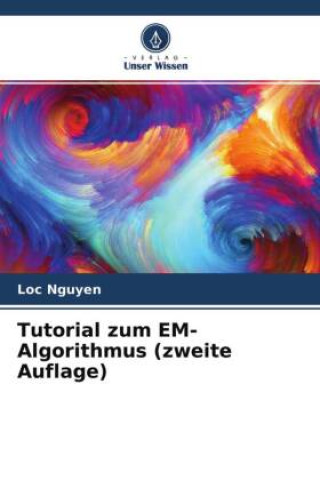 Knjiga Tutorial zum EM-Algorithmus (zweite Auflage) Loc Nguyen