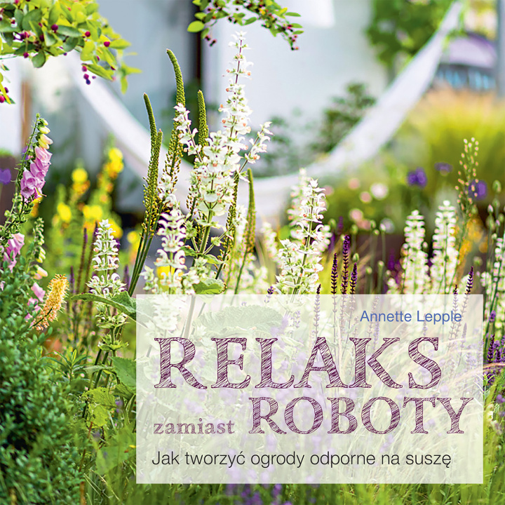 Книга Relaks zamiast roboty. Jak tworzyć ogrody odporne na suszę Annette Lepple