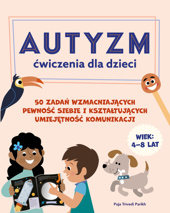 Kniha Autyzm Ćwiczenia dla dzieci 50 zadań wzmacniających pewność siebie i kształtujących umiejętność komunikacji Puja Trivedi Parikh