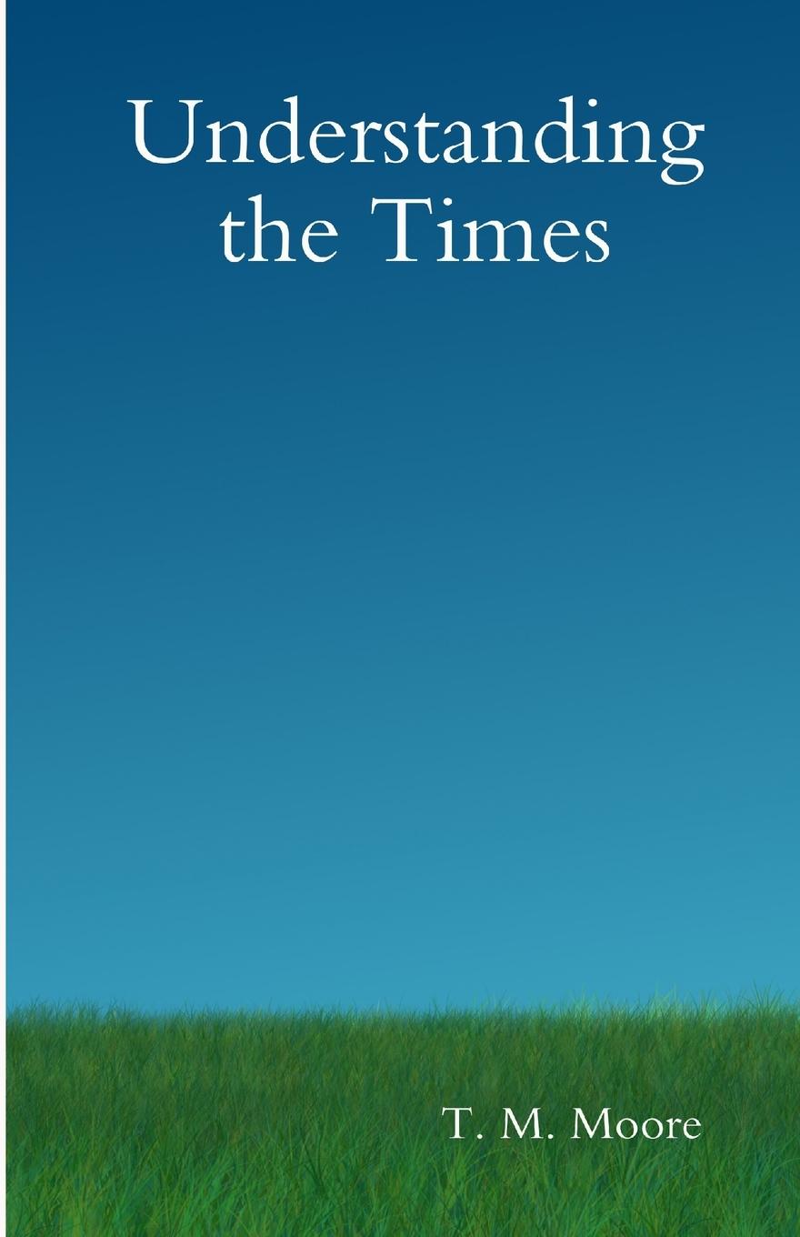 Buch Understanding the Times T. M. Moore