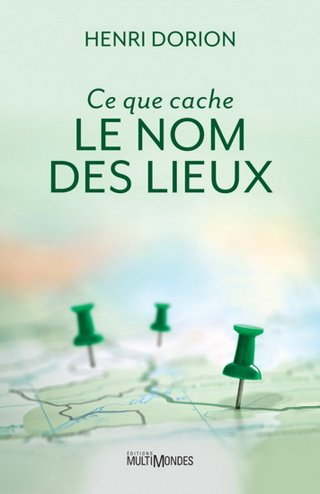 Carte CE QUE CACHE LE NOM DES LIEUX DORION HENRI