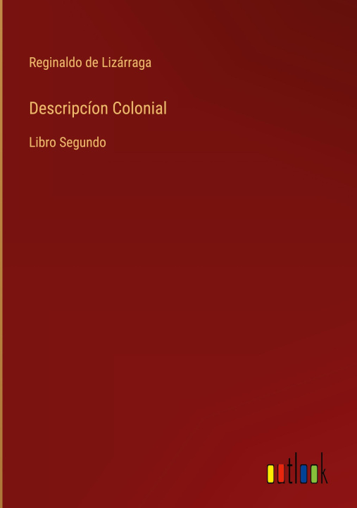 Kniha Descripcion Colonial Reginaldo de Lizárraga