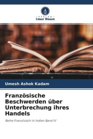 Knjiga Französische Beschwerden über Unterbrechung ihres Handels Umesh Ashok Kadam