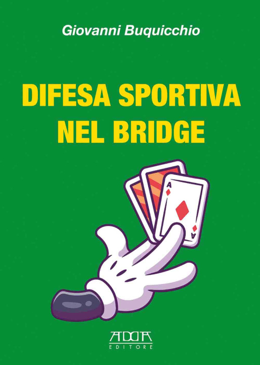 Carte Difesa sportiva nel bridge. Come vincere al bridge indipendentemente dalle migliori carte Giovanni Buquicchio
