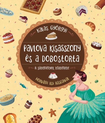 Kniha Pavlova kisasszony és a dobostorta - A sütemények története Kalas Györgyi