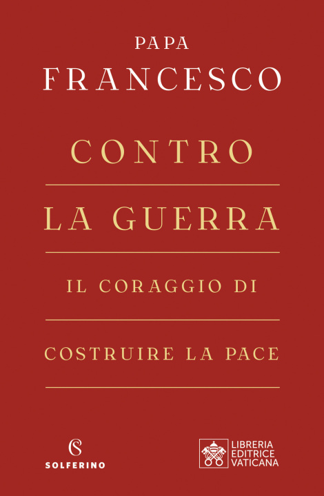 Könyv Contro la guerra. Il coraggio di costruire la pace Francesco (Jorge Mario Bergoglio)