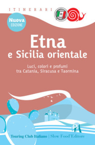 Kniha Etna e Sicilia orientale. Luci, colori e profumi tra Catania, Siracusa e Taormina 