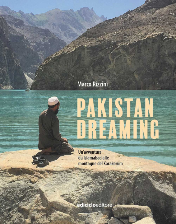 Kniha Pakistan dreaming. Un'avventura da Islamabad alle montagne del Karakorum Marco Rizzini
