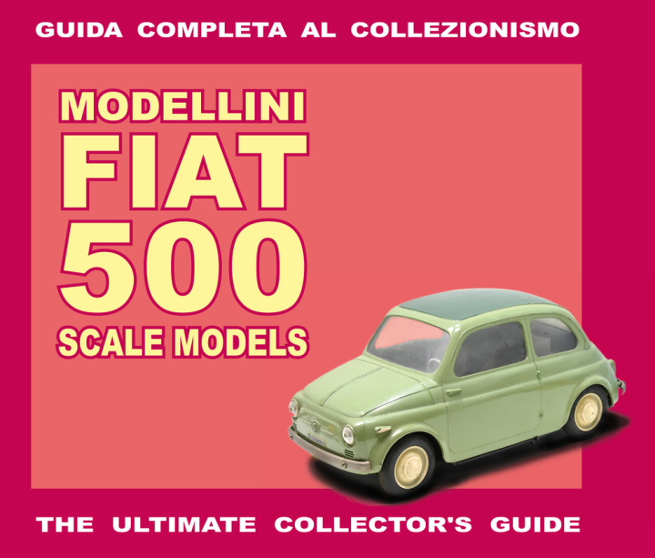 Kniha Modellini Fiat 500. Guida completa al collezionismo. Ediz. italiana e inglese Alessandro Sannia