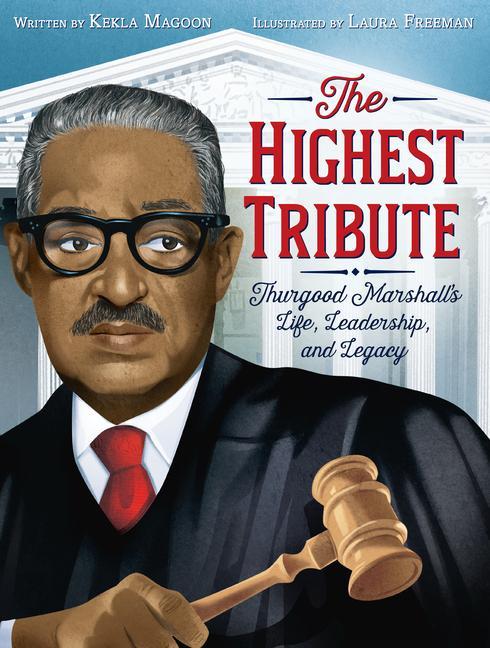 Kniha The Highest Tribute: Thurgood Marshall's Life, Leadership, and Legacy Laura Freeman