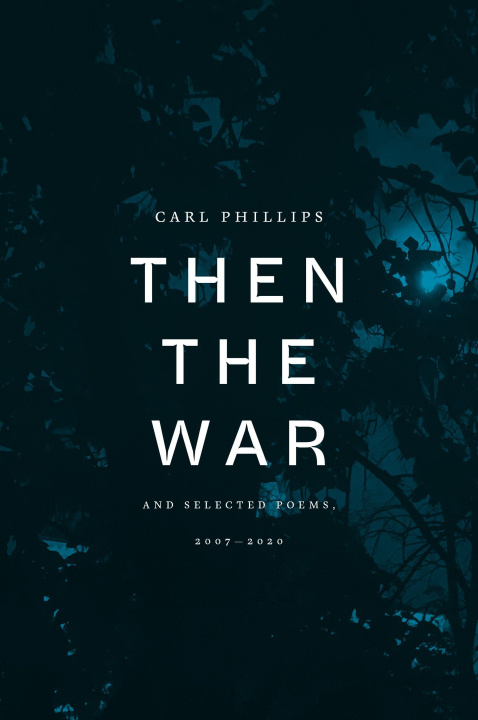 Carte Then the War: And Selected Poems, 2007-2020 