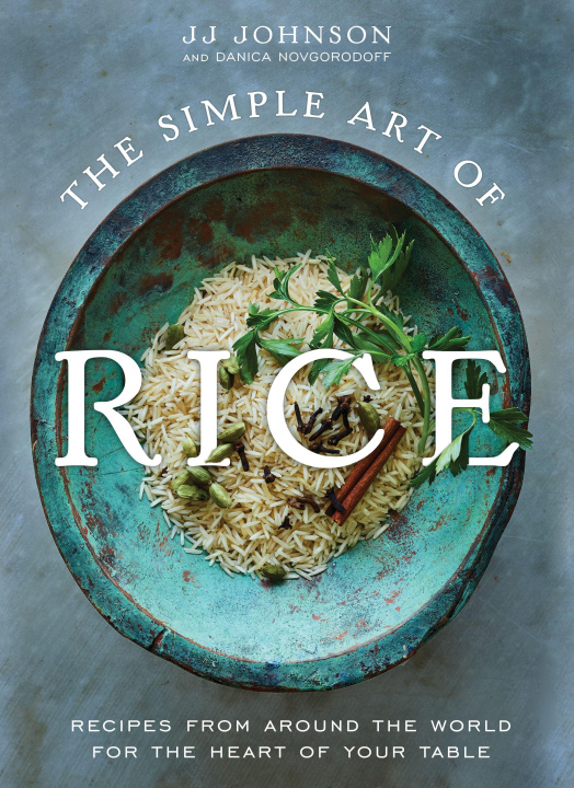 Könyv The Simple Art of Rice: Recipes from Around the World for the Heart of Your Table 