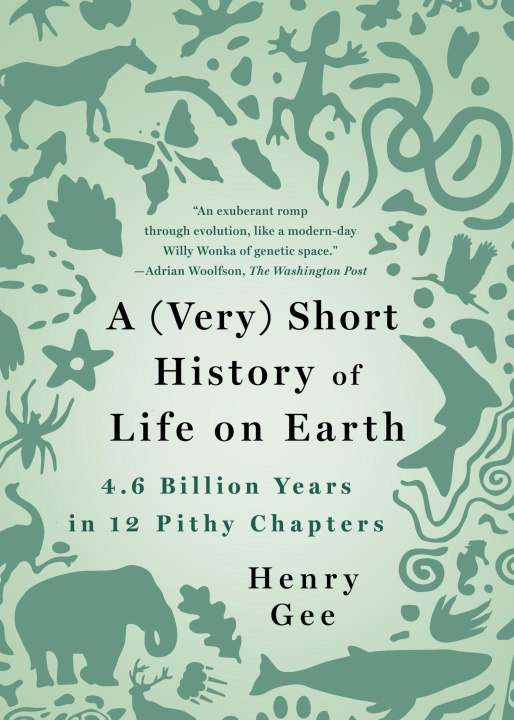 Carte A (Very) Short History of Life on Earth: 4.6 Billion Years in 12 Pithy Chapters 