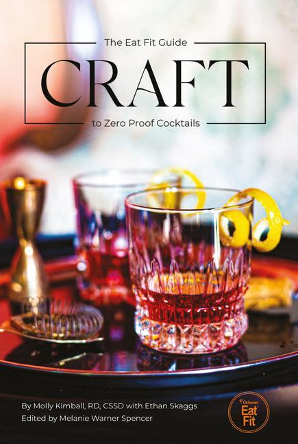 Carte Craft: The Eat Fit Guide to Zero Proof Cocktails Melanie Warner Spencer