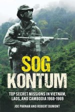 Könyv Sog Kontum: Secret Missions in Vietnam, Laos, and Cambodia 1968-1969 Bob Dumont