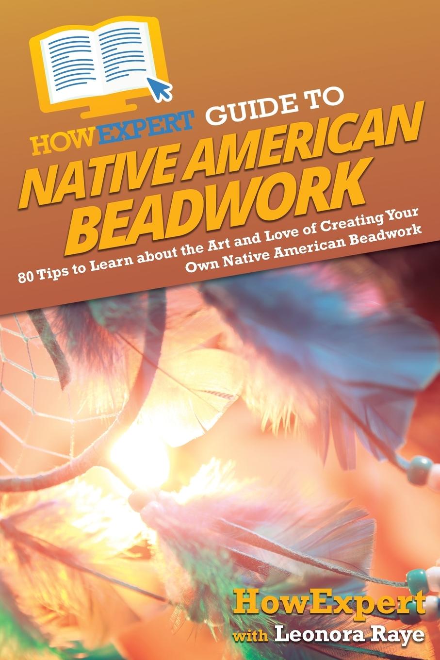 Knjiga HowExpert Guide to Native American Beadwork Leonora Raye