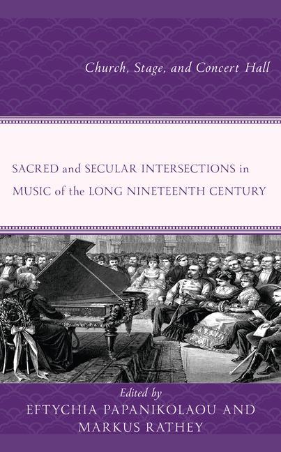 Knjiga Sacred and Secular Intersections in Music of the Long Nineteenth Century Eftychia Papanikolaou