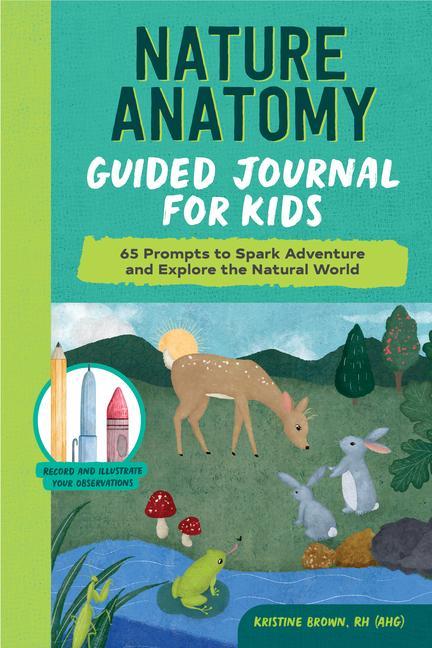 Book Nature Anatomy Guided Journal for Kids: 65 Prompts to Spark Adventure and Explore the Natural World 