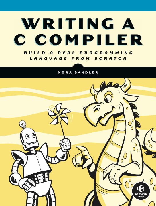 Könyv Writing A C Compiler: Build a Real Programming Language from Scratch 
