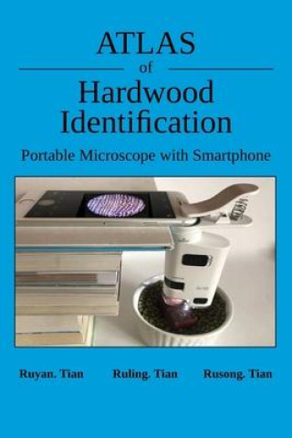 Kniha Atlas of Hardwood Identification Portable Microscope with Smartphone Ruling Tian