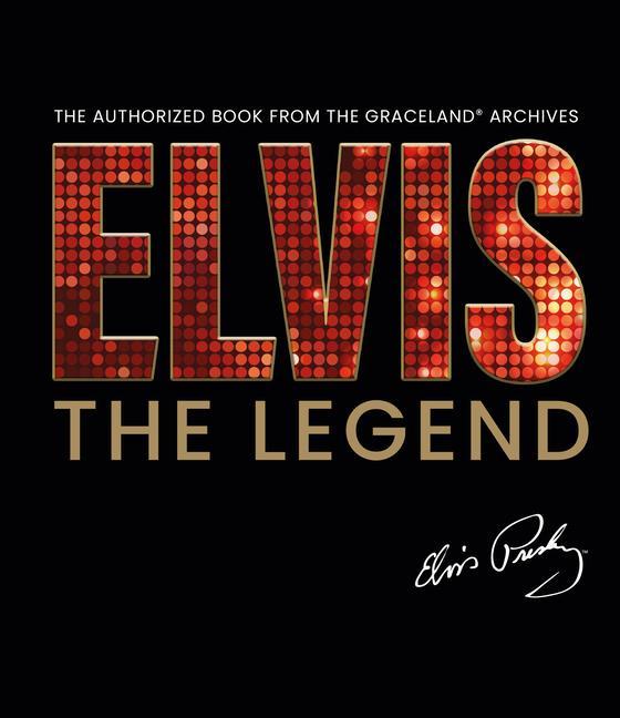 Kniha Elvis - The Legend: The Authorized Book from the Official Graceland Archive 