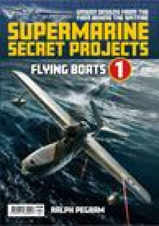 Könyv Supermarine Secret Projects Vol. 1 - Seaplanes and Floatplanes 