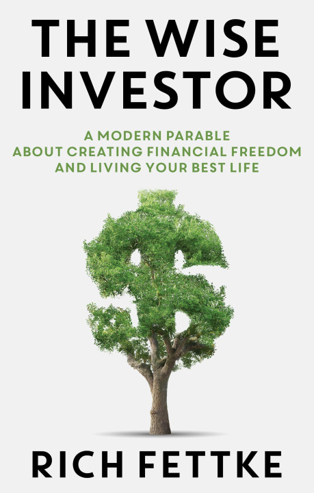 Kniha The Wise Investor: A Modern Parable about Creating Financial Freedom and Living Your Best Life Robert Kiyosaki