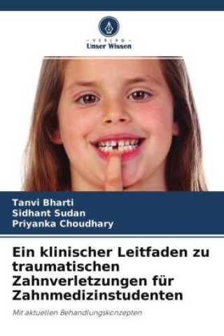 Könyv Ein klinischer Leitfaden zu traumatischen Zahnverletzungen für Zahnmedizinstudenten Sidhant Sudan