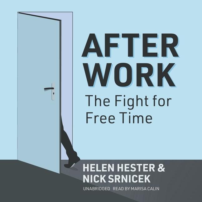 Digital After Work: The Fight for Free Time Nick Srnicek