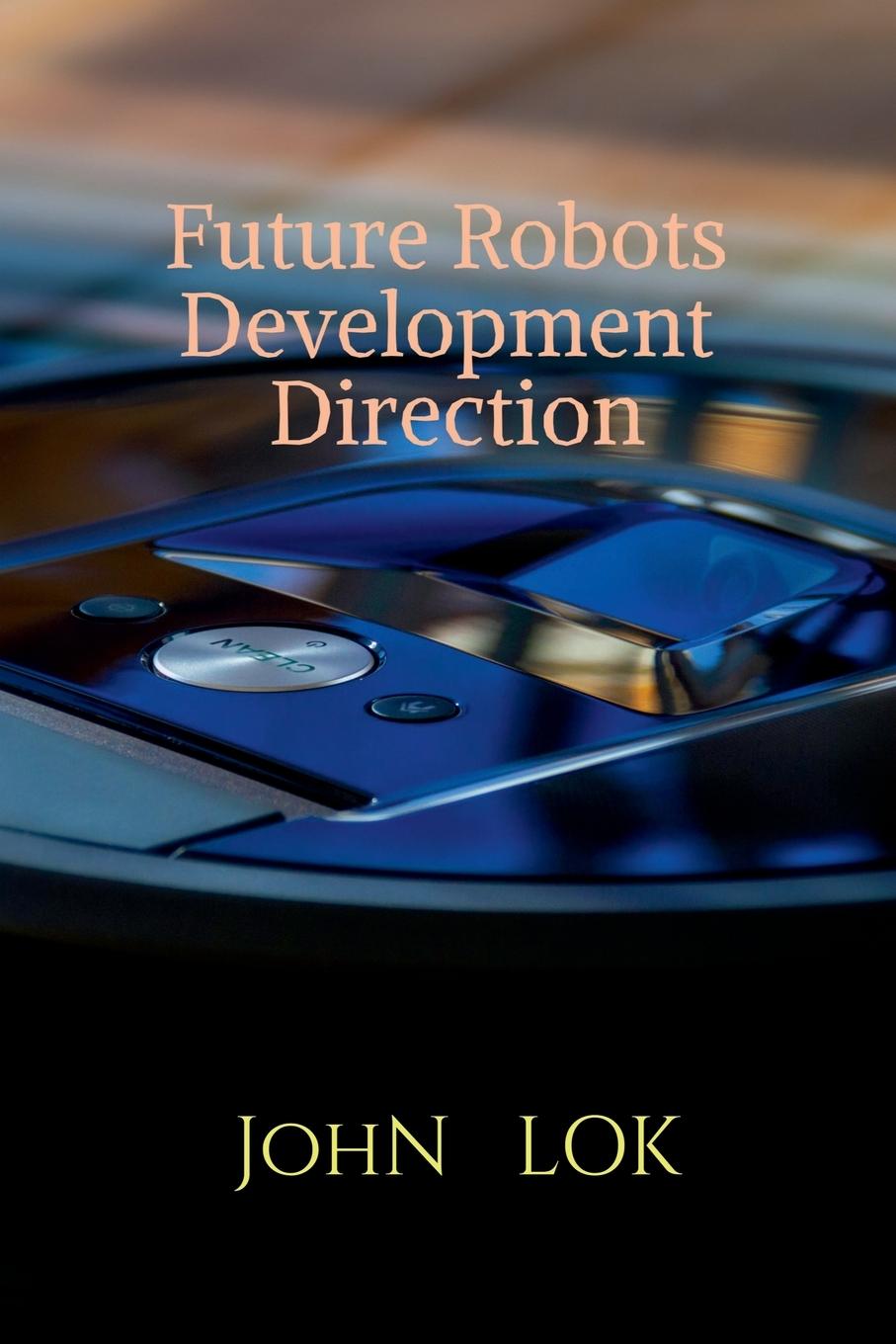 Knjiga Future Robots Development Direction John Lok