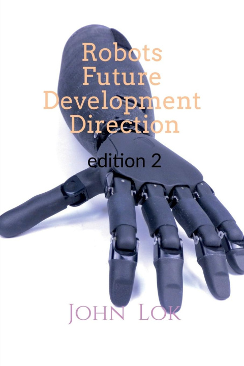 Knjiga Robots Future Development Direction edition 2 John Lok