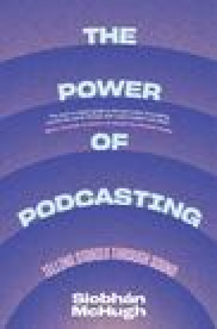 Könyv Power of Podcasting Siobhàn Mchugh