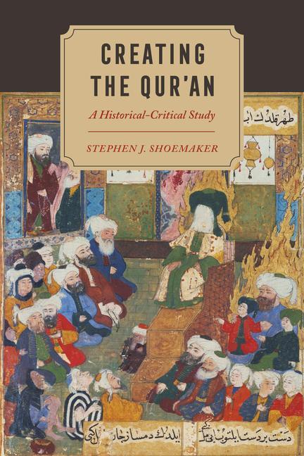 Carte Creating the Qur'an Stephen J. Shoemaker