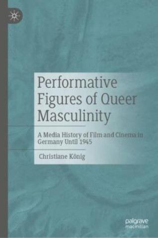 Kniha Performative Figures of Queer Masculinity Christiane König