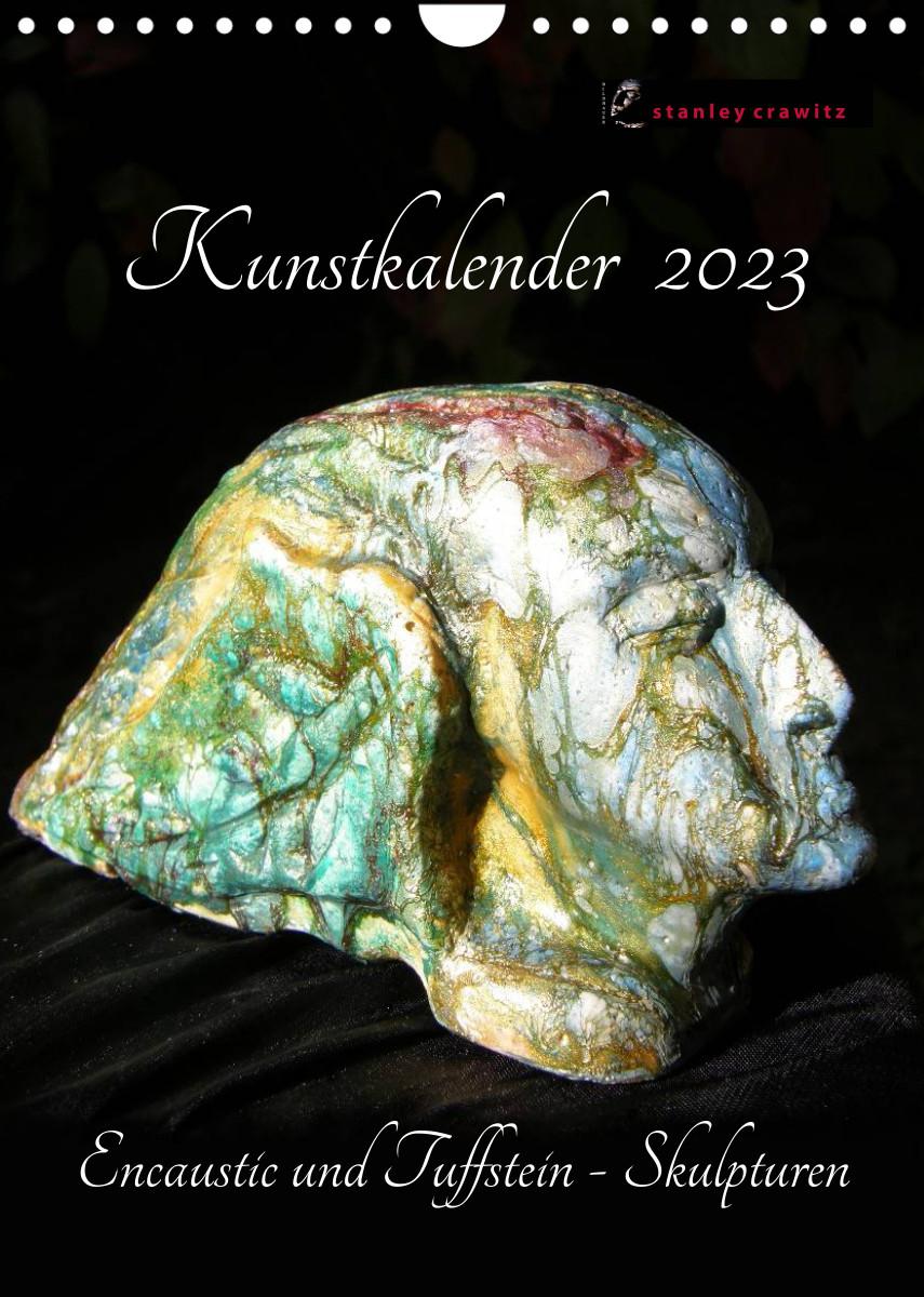 Calendar / Agendă Kunstkalender 2023 - Encaustic und Tuffstein - Skulpturen (Wandkalender 2023 DIN A4 hoch) Stanley Crawitz