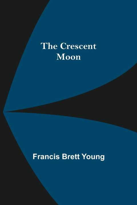 Knjiga Crescent Moon Francis Brett Young