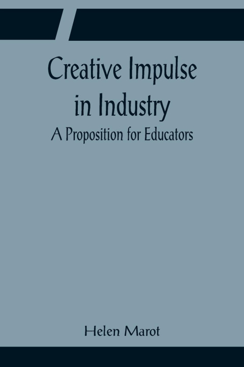 Knjiga Creative Impulse in Industry; A Proposition for Educators Helen Marot