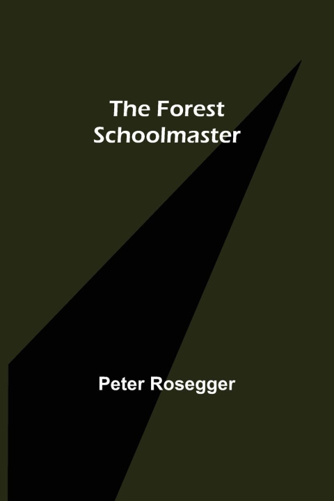 Knjiga Forest Schoolmaster Peter Rosegger