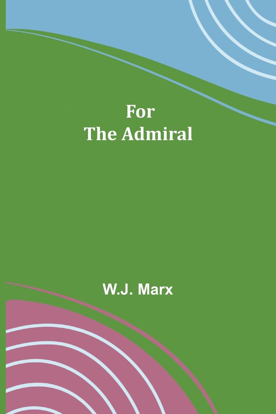Buch For The Admiral W.J. Marx