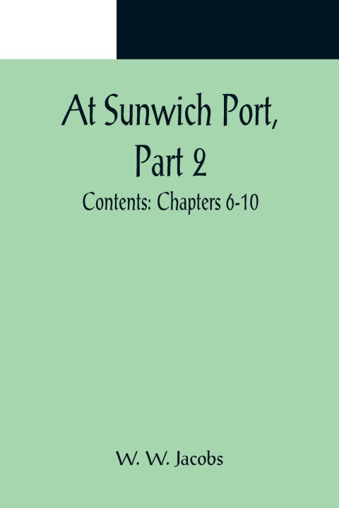 Βιβλίο At Sunwich Port, Part 2.; Contents W. W. Jacobs