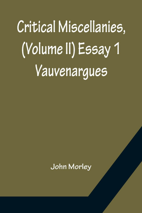 Knjiga Critical Miscellanies, (Volume II) Essay 1 John Morley