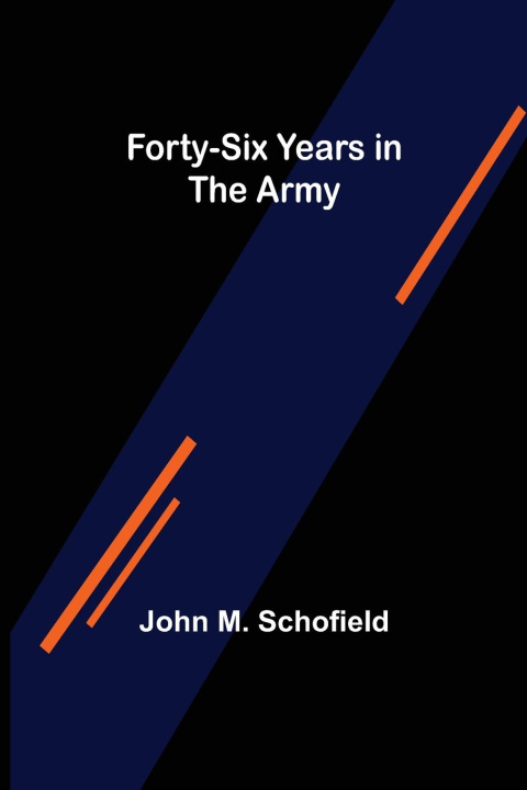Knjiga Forty-Six Years in the Army John M. Schofield
