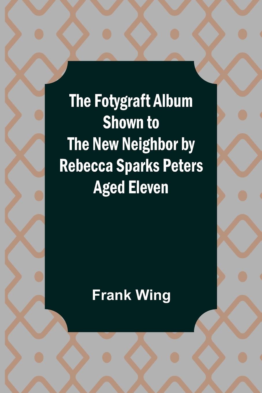 Könyv Fotygraft Album Shown to the New Neighbor by Rebecca Sparks Peters Aged Eleven 