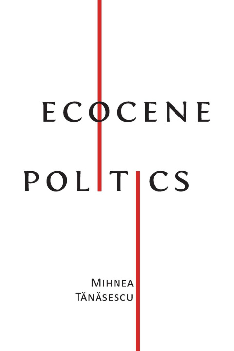 Book Ecocene Politics Mihnea Tănăsescu