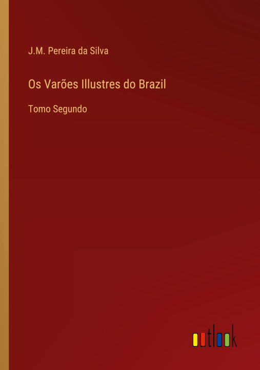 Βιβλίο Os Varoes Illustres do Brazil J.M. Pereira da Silva