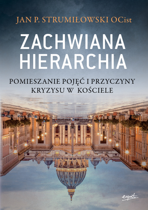 Kniha Zachwiana hierarchia. Pomieszanie pojęć i przyczyny kryzysu w Kościele Jan P. Strumiłowski