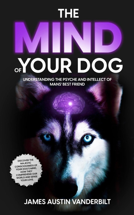 Carte Mind of Your Dog - Understanding the Psyche and Intellect of Mans' Best Friend 