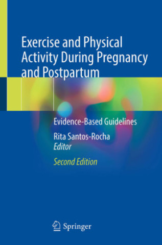 Kniha Exercise and Physical Activity During Pregnancy and Postpartum Rita Santos-Rocha